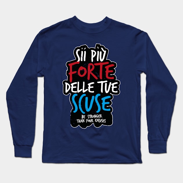 Sii Piú Forte Delle Tue Scuse (Italian saying) Long Sleeve T-Shirt by bluerockproducts